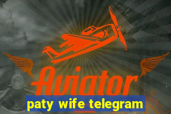 paty wife telegram